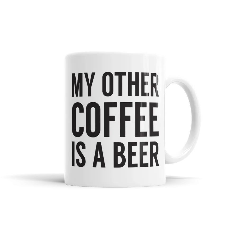 My Other Coffee Is A Beer